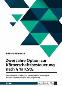 Abbildung von: Zwei Jahre Option zur Körperschaftsbesteuerung nach § 1a KStG - GRIN Verlag