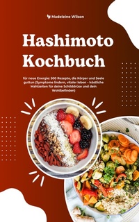Abbildung von: Hashimoto Kochbuch: 500 Rezepte die Körper & Seele guttun - XinXii