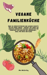 Abbildung von: Vegane Familienküche: Über 150 Rezepte für die ganze Familie - XinXii