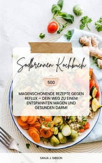 Abbildung von: Sodbrennen Kochbuch: 500 magenschonende Rezepte gegen Reflux - XinXii
