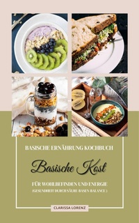 Abbildung von: Basische Ernährung Kochbuch: Basische Kost für Wohlbefinden - XinXii