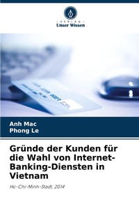 Abbildung von: Gruende der Kunden fuer die Wahl von Internet-Banking-Diensten in Vietnam - Verlag Unser Wissen