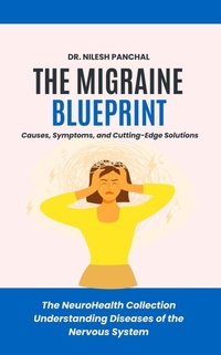 Bild: The Migraine Blueprint: Causes, Symptoms, and Cutting-Edge Solutions (The NeuroHealth Collection: Understanding Diseases of the Nervous System, #7) - DrMedHealth