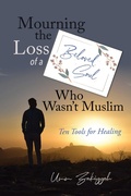 Cover: Mourning the Loss of a Beloved Soul Who Wasn't Muslim: Ten Tools for Healing - Al-Walaa Publications