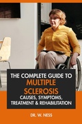 Cover: The Complete Guide to Multiple Sclerosis: Causes, Symptoms, Treatment & Rehabilitation - Dr. W. Ness