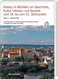 Abbildung von: Krakau im Blickfeld von Geschichte, Kultur, Literatur und Sprache vom 19. bis zum 21. Jahrhundert. Band 1: Geschichte - Harrassowitz Verlag