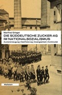Cover: Die Süddeutsche Zucker-AG im Nationalsozialismus - Wallstein