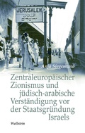 Abbildung von: Zentraleuropäischer Zionismus und jüdisch-arabische Verständigung vor der Staatsgründung Israels - Wallstein
