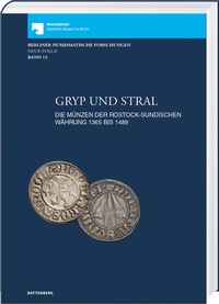 Abbildung von: Gryp und Stral. Die Münzen der rostock-sundischen Währung 1365 bis 1489. Mit Beiträgen zur Münz- und Geldgeschichte von Gerald Stefka und Markus Leukardt - Battenberg