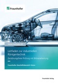 Cover: Leitfaden zur industriellen R&ouml;ntgentechnik - Fraunhofer Verlag