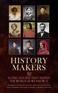 Cover: History Makers: 50 Iconic Figures That Shaped the World As We Know It - e-artnow