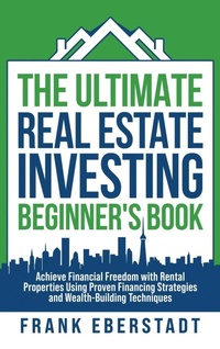 Abbildung von: The Ultimate Real Estate Investing Beginner's Book - Frank Eberstadt