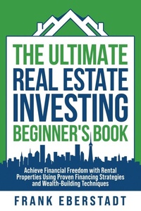 Abbildung von: The Ultimate Real Estate Investing Beginner's Book - Frank Eberstadt