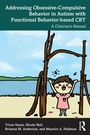 Cover: Addressing Obsessive-Compulsive Behavior in Autism with Functional Behavior-based CBT - Routledge