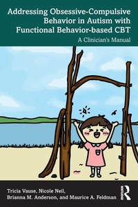 Enlarge image Cover: Addressing Obsessive-Compulsive Behavior in Autism with Functional Behavior-based CBT - Routledge