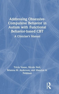 Enlarge image Cover: Addressing Obsessive-Compulsive Behavior in Autism with Functional Behavior-based CBT - Routledge
