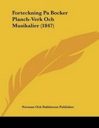 Abbildung von: Forteckning Pa Bocker Planch-Verk Och Musikalier (1847) - Kessinger Publishing
