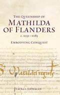 Cover: The Queenship of Mathilda of Flanders, c. 1031-1083 - Boydell & Brewer