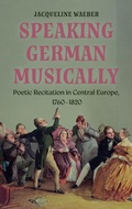 Cover: Speaking German Musically: Poetic Recitation in Central Europe, 1760-1820 - Boydell & Brewer