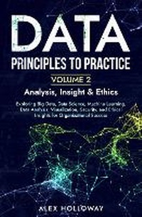 Abbildung von: Data: Principles To Practice - Volume 2 'Analysis, Insight & Ethics' - Insight Edge Publishing