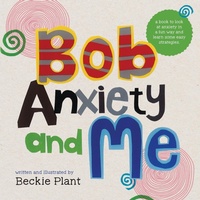 Abbildung von: Bob Anxiety and Me - Rebecca Plant