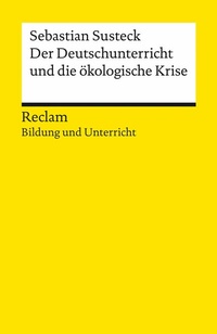 Abbildung von: Der Deutschunterricht und die ökologische Krise - Reclam