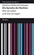 Cover: Die Sprache der Rechten. Wie sie reden und was sie sagen - Reclam