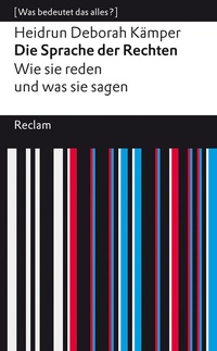 Abbildung von: Die Sprache der Rechten. Wie sie reden und was sie sagen - Reclam