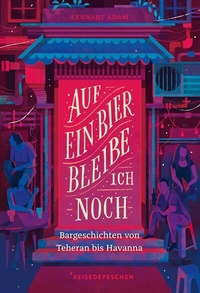 Abbildung von: Auf ein Bier bleibe ich noch - Reisedepeschen