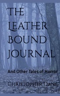 Cover: The Leather Bound Journal And Other Tales of Horror - Christiane Dean