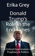 Cover: Donald Trump's Role in the End Times - Erika Grey