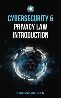 Enlarge image Cover: Cybersecurity and Privacy Law Introduction (cybersecurity beginner, #1) - convocourses