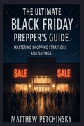 Cover: The Ultimate Black Friday Prepper's Guide - Matthew Edward Petchinsky