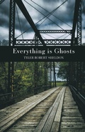 Cover: Everything is Ghosts - Finishing Line Press