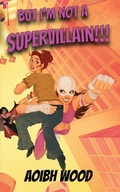 Cover: But I'm Not a Supervillain!!! - Aoibh Wood
