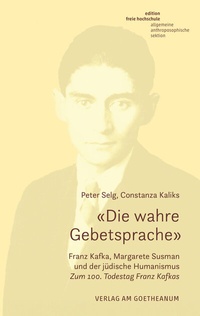 Abbildung von: «Die wahre Gebetsprache» Franz Kafka, Margarete Susman und der jüdische Humanismus - Verlag am Goetheanum