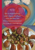 Cover: 66 x vegetarisch und vegan kochen und backen bei Histaminintoleranz! - BoD - Books on Demand