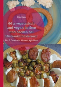 Abbildung von: 66 x vegetarisch und vegan kochen und backen bei Histaminintoleranz! - BoD - Books on Demand