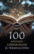 Cover: Die 100 sch&ouml;nsten Liebesromane zu Weihnachten - e-artnow