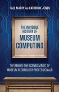 Cover: The Invisible History of Museum Computing - American Alliance Of Museums