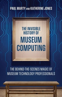 Enlarge image Cover: The Invisible History of Museum Computing - American Alliance Of Museums