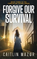 Cover: Forgive Our Survival - Wpc Press