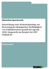 Abbildung von: Entwicklung eines Kriterienkatalogs zur Bewertung der ökologischen Nachhaltigkeit von Fußballvereinen gemäß der Agenda 2030. Dargestellt am Beispiel der HSV Fußball AG - GRIN Verlag