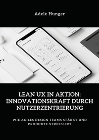 Abbildung von: Lean UX in Aktion:  Innovationskraft durch  Nutzerzentrierung - tredition