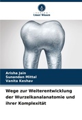 Cover: Wege zur Weiterentwicklung der Wurzelkanalanatomie und ihrer Komplexitaet - Verlag Unser Wissen