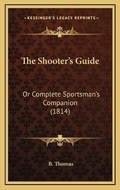 Cover: The Shooter's Guide - Kessinger Publishing