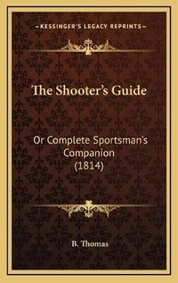 Enlarge image Cover: The Shooter's Guide - Kessinger Publishing