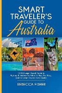 Abbildung von: Smart Traveler's Guide to Australia 2023 Budget Travel Guide to Sydney & Melbourne What to See, Do, Stay, and Eat When You're Down Under - Galicia Publishing
