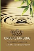 Cover: The Seventh Major Understanding - A Message of Awakening - Jordan Gray