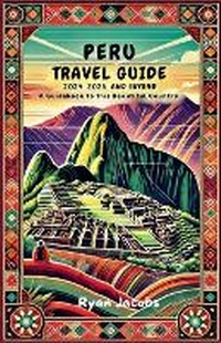Abbildung von: Peru Travel Guide 2024, 2025, and Beyond - DashBuzz Media